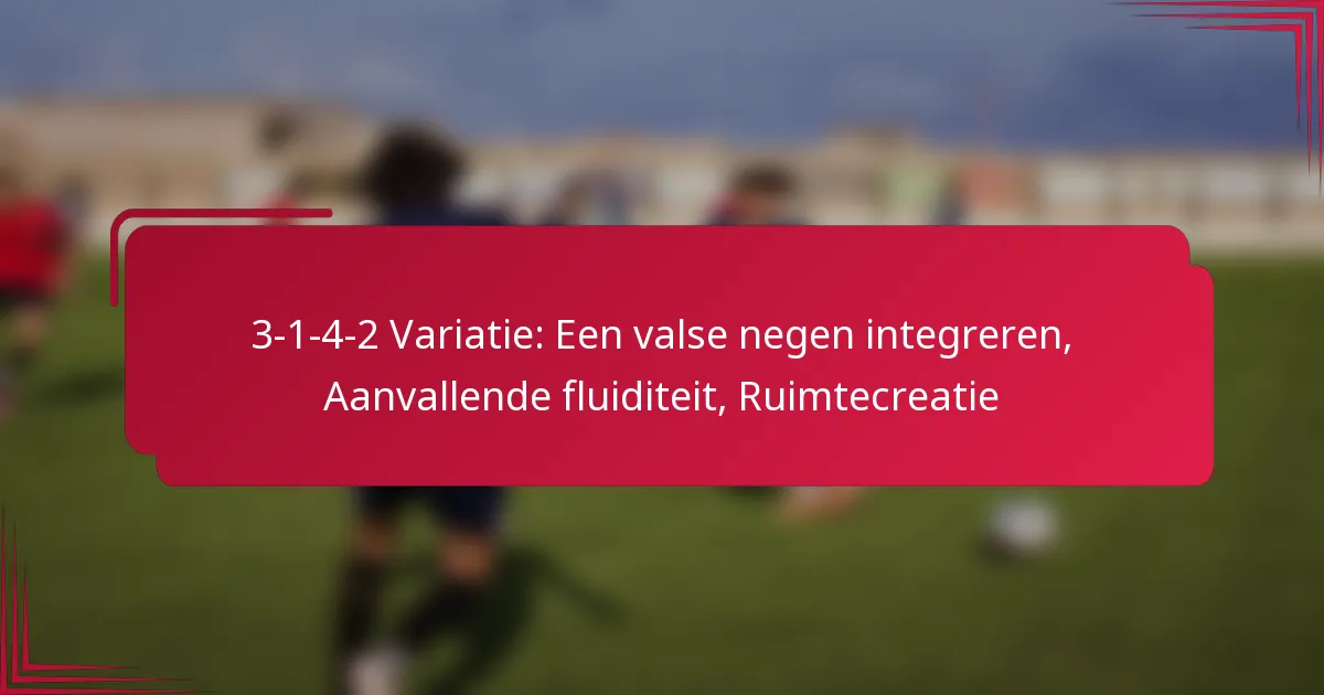 Read more about the article 3-1-4-2 Variatie: Een valse negen integreren, Aanvallende fluiditeit, Ruimtecreatie