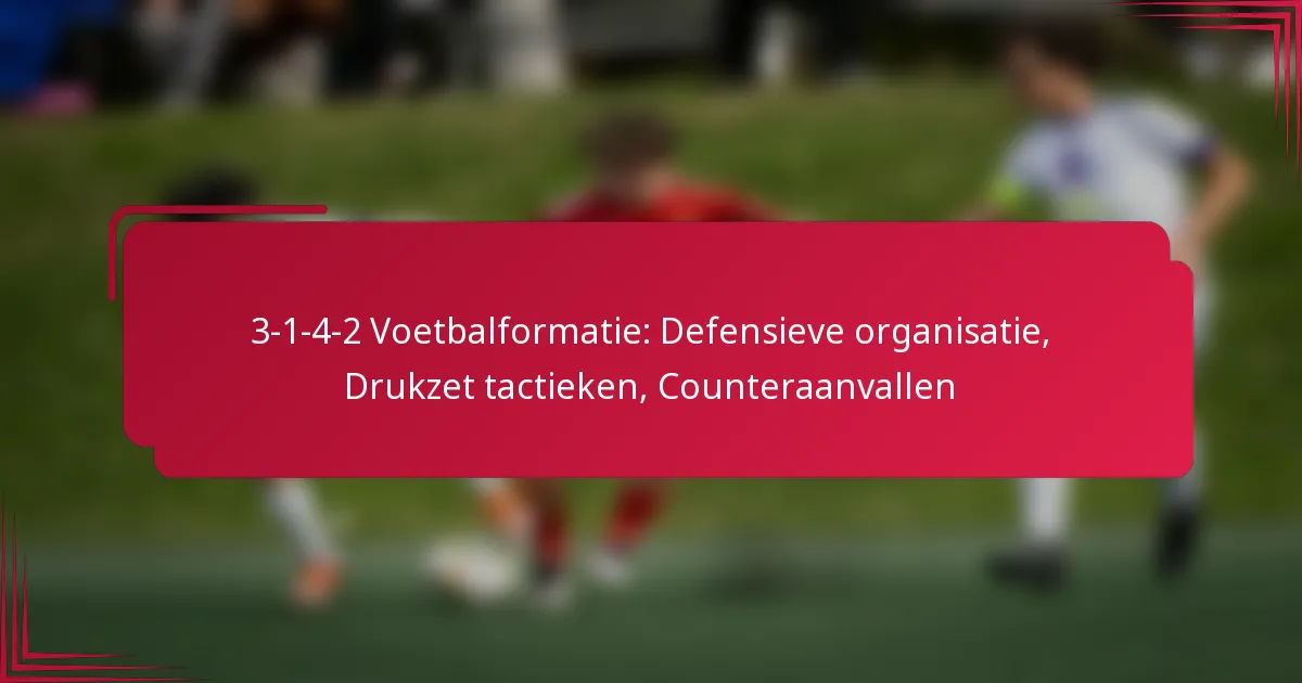 Read more about the article 3-1-4-2 Voetbalformatie: Defensieve organisatie, Drukzet tactieken, Counteraanvallen