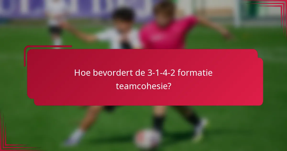Hoe bevordert de 3-1-4-2 formatie teamcohesie?
