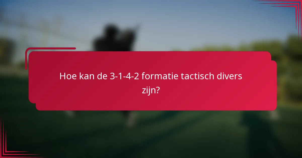 Hoe kan de 3-1-4-2 formatie tactisch divers zijn?