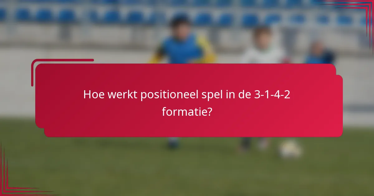 Hoe werkt positioneel spel in de 3-1-4-2 formatie?