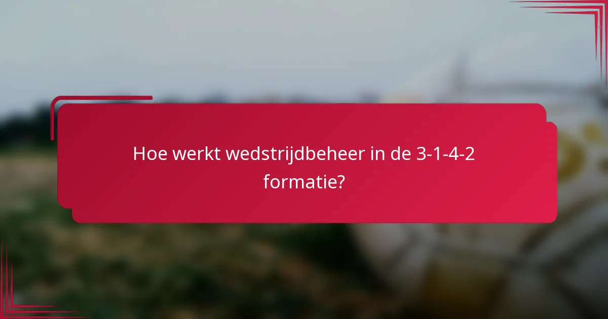 Hoe werkt wedstrijdbeheer in de 3-1-4-2 formatie?